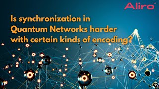 Is synchronization in Quantum Networks harder with certain kinds of encoding?