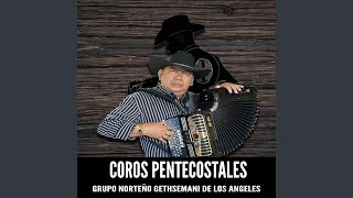 Video thumbnail of "Grupo Norteño Gethsemani de Los Angeles - Coros pentecostales"