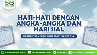 [Adabul Mufrod Hadits 910] Ustadz Dr. Syafiq Riza Basalamah M.A - Hati-Hati Dengan Angka & Hari Sial