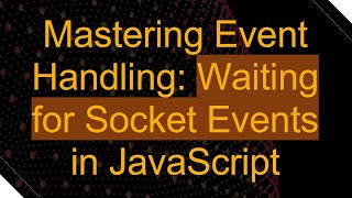 Mastering Event Handling: Waiting for Socket Events in JavaScript