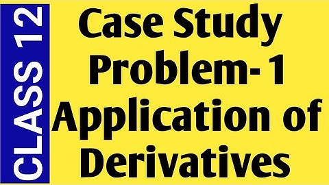 Case Study Problem-1| Application of Derivatives class XII maths