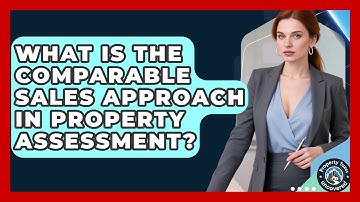 What Is The Comparable Sales Approach In Property Assessment? - Property Taxes Uncovered