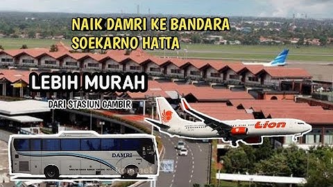NAIK DAMRI KE BANDARA SOEKARNO HATTA DARI STASIUN GAMBIR (LEBIH MURAH)
