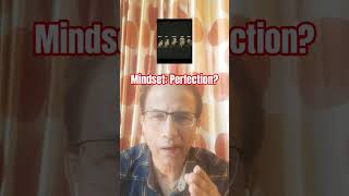 Mindset: Stuck with Perfection?