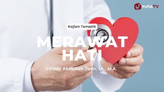 Merawat Hati - Ustadz Abdullah Zaen, Lc., M.A.