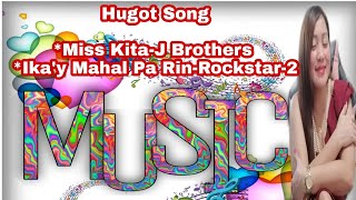 MISS KITA-J Brothers- IKA'Y MAHAL PA RIN- Rockstar 2