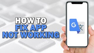 How To Fix Google Translate App Not Working (Easiest way)