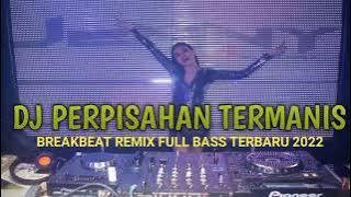 DJ BREAKBEAT PERPISAHAN TERMANIS || LOVARIAN || REMIX FULL BASS TERBARU 2022