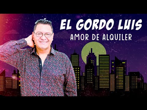 Amor de alquiler - El Gordo Luis | Video LYRIC