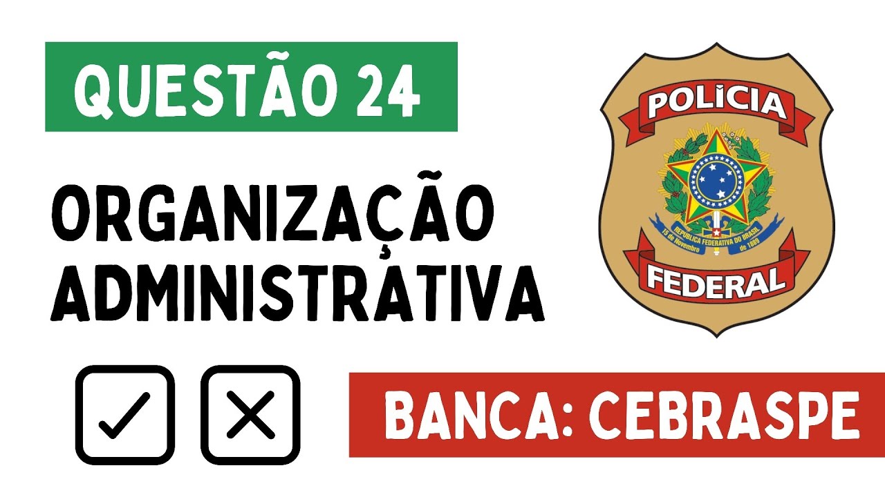 Questão 24 - Direito Administrativo - Organização Administrativa - POLÍCIA FEDERAL - CEBRASPE
