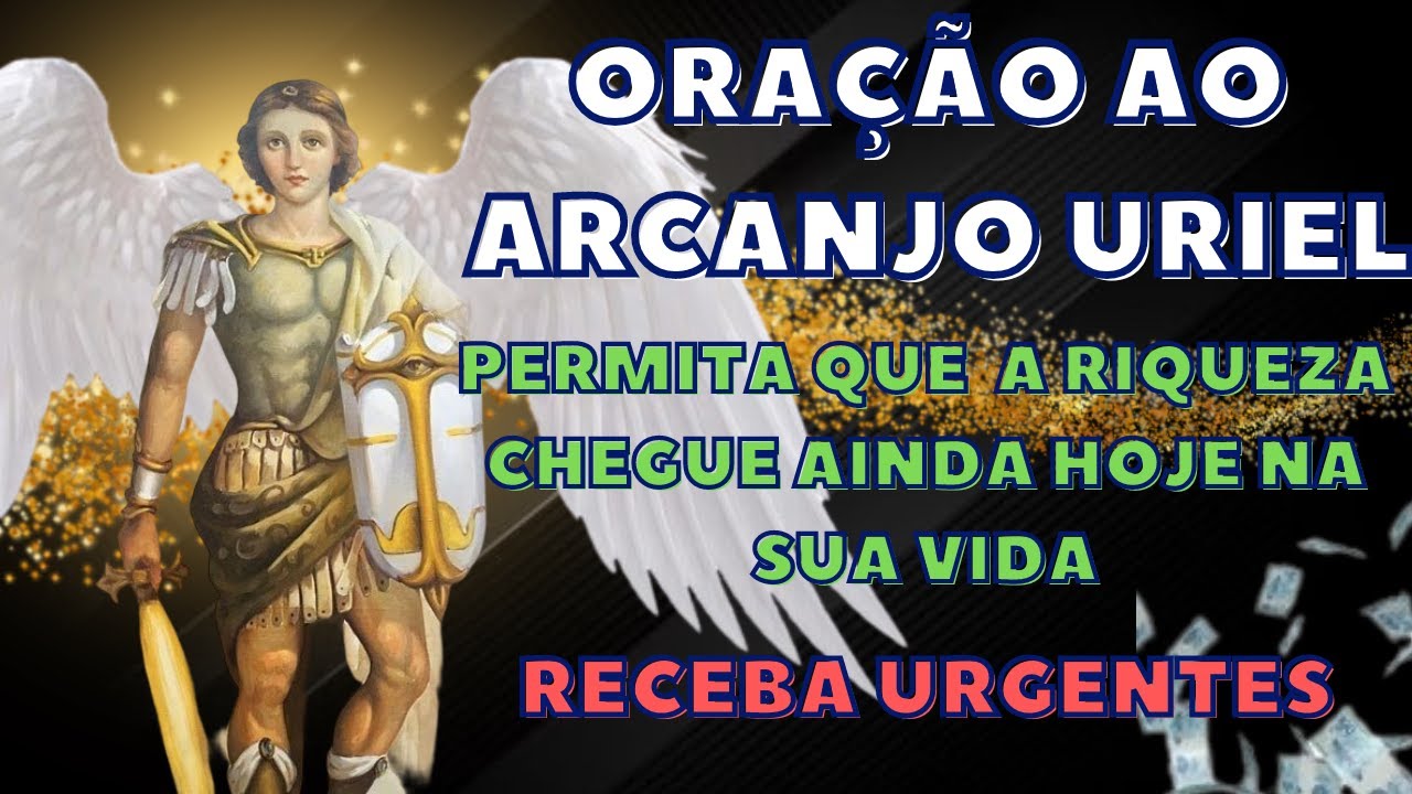Oração ao Arcanjo Uriel, Invocação ao Anjo Uriel para Prosperidade proteção e felicidade e Salmo Oração ao Arcanjo Uriel, Invocação ao Anjo Uriel para Prosperidade proteção e felicidade e Salmo