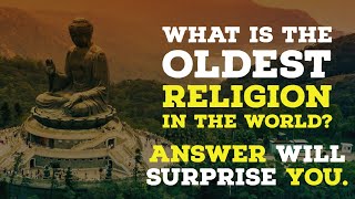 What is worlds oldest religion Answer may surprise you. Oldest Religion in the world is Hinduism.