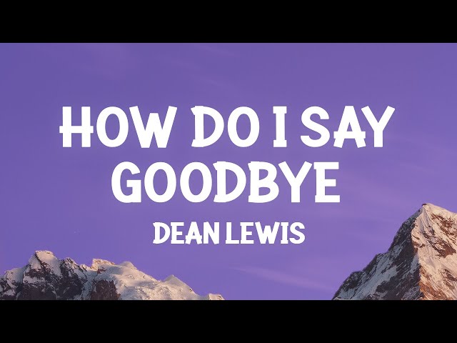 Dean Lewis - How Do I Say Goodbye (Lyrics) class=