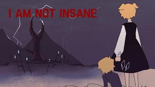 I AM NOT INSANE │ animation meme