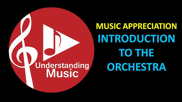 Music Appreciation - Introduction to the Orchestra (Understanding Music)