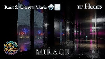 M I R A G E | Rain & Ethereal Ambient Drone Music for Sleep, Study & Reflection [4K • 10 Hours]