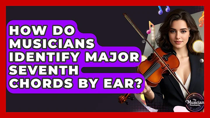 How Do Musicians Identify Major Seventh Chords By Ear? - The Musician Encyclopedia