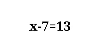 How to solve the equation x-7=13