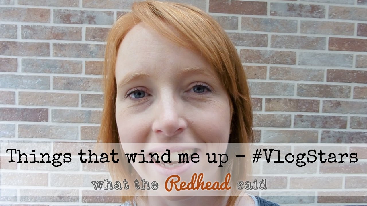 Things that wind me up VlogStars YouTube