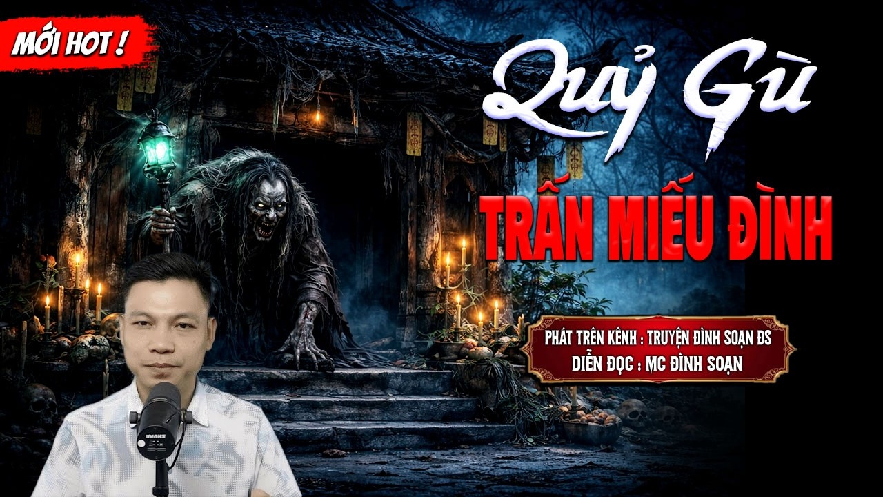 QUỶ GÙ TRẤN MIẾU ĐÌNH - truyện ma mới nhất 2025 | MC ĐÌNH SOẠN kể lại...