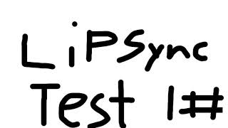 Lip sync test 1#