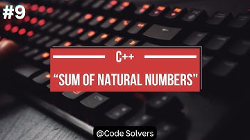 Sum Of Natural Numbers in C++ | Code Solvers | C++ Practice Program #9