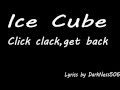 Ice Cube - Click Clack, Get back(Lyrics)