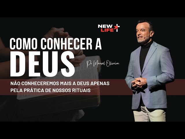 Como Conhecer a Deus | New Life Church | Pr. Manoel Oliveira class=