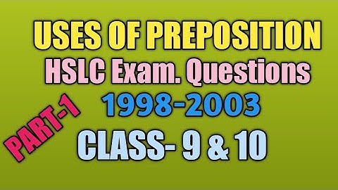 SEBA, HSLC CLASS-9 & 10 ENGLIS GRAMMAR , PREPOSITION, USES, HSLC Q. PAPERS 1998-2003 SOLVED