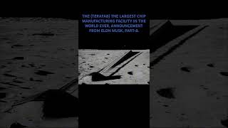 (TERAFAB)! THE LARGEST CHIP MANUFACTURING FACILITY IN THE WORLD EVER, ANNOUNCEMENT FROM ELON MUSK.