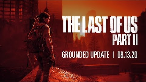 The Last Of Us Part II - GROUNDED MODE Update Trailer!
