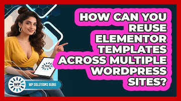 How Can You Reuse Elementor Templates Across Multiple WordPress Sites? - WP Solutions Guru