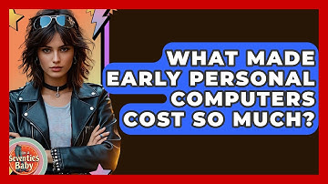 What Made Early Personal Computers Cost So Much? - I
