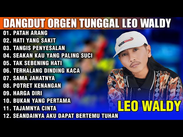 LEO WALDY ALBUM DANGDUT ORGEN TUNGGAL 2024 AUDIO JERNIH | PATAH ARANG - HATI YANG SAKIT class=