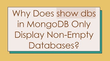 Why Does show dbs in MongoDB Only Display Non-Empty Databases?