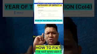 #INCOME TAX RETURN GUIDE # How to fix category of defect A, year of tax deduction (Col 4) # ITR