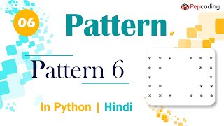 Pattern 6 | Module : Basics of Programming | In Hindi | Python | Video_6