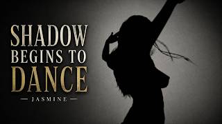 When Her Shadow Begins to Dance | Jasmine