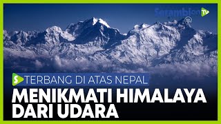 Menikmati Pemandangan Gunung Himalaya di Nepal dari Udara