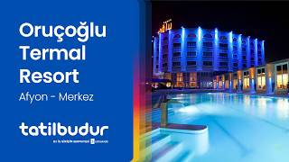 Oruçoğlu Termal Resort - TatilBudur