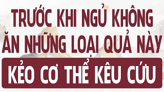 Trước khi ngủ thôi tránh ăn những loại quả này, kẻo cơ thể kêu cứu