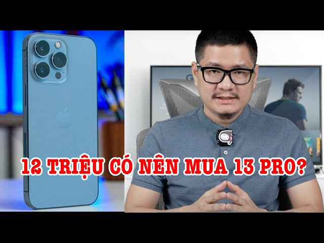 Tư vấn điện thoại: Có 12 triệu có nên mua iPhone 13 Pro không?