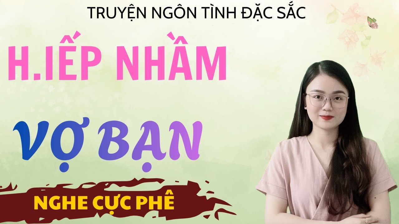TRUYỆN ĐÊM KHUYA | H.IẾP NHẦM VỢ BẠN | CHUYỆN NGÔN TÌNH CỰC HAY MC THU HUỆ KỂ