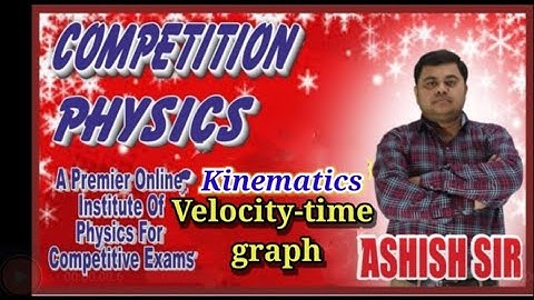 Competition physics by Ashish Sir-velocity -time graph.