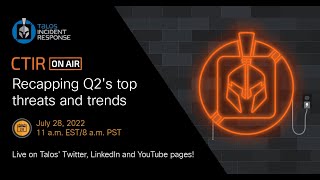 CTIR On Air: Recapping the top threats from the Q2 2022 News