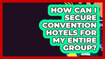 How Can I Secure Convention Hotels For My Entire Group? - Conventions Network