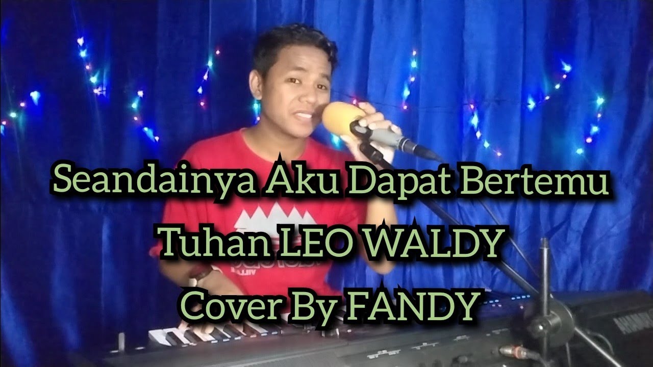 Seandainya Aku Dapat Bertemu Tuhan | LEO WALDY Cover By FANDY