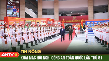Khai mạc Hội nghị Công an toàn quốc lần thứ 81 | ANTV