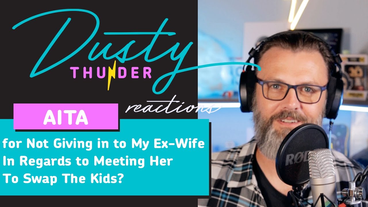 AITA for Not Giving in to My Ex-Wife In Regards to Meeting Her To Swap ...