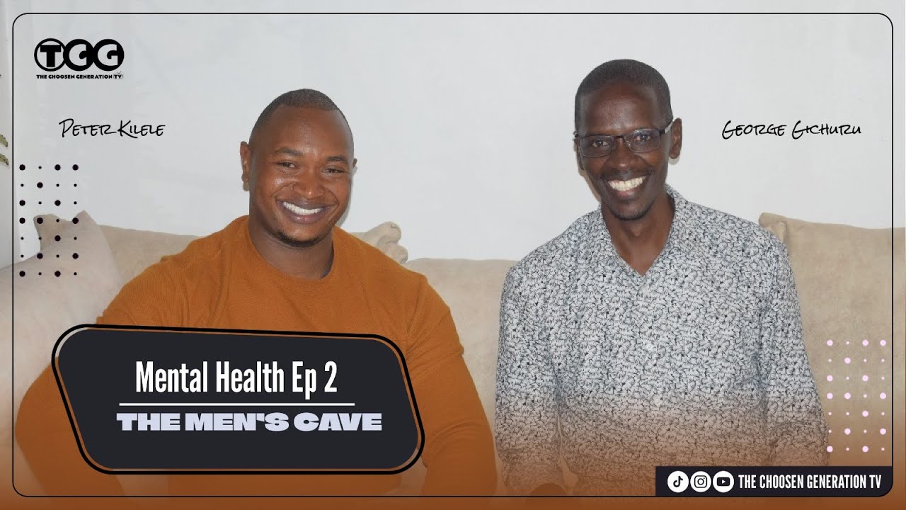 Mental Health Ep2 || THE MEN'S CAVE ft George Gichuru